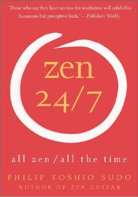 Zen 24/7: All Zen, All the Time by Sudo, Philip T.