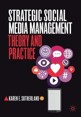 Strategic Social Media Management: Theory and Practice by Sutherland, Karen E.