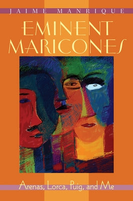 Eminent Maricones: Arenas, Lorca, Puig, and Me Paperback University of Wisconsin Press