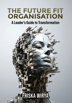 The Future Fit Organisation: A Leader's Guide to Transformation Paperback Fresh by Friska