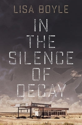 In the Silence of Decay Paperback Lisa Boyle Writes, LLC