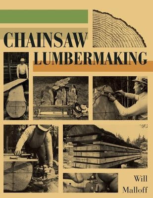 Chainsaw Lumbermaking by Malloff, Will