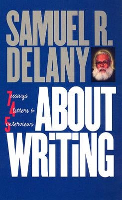 About Writing: Seven Essays, Four Letters, & Five Interviews by Delany, Samuel R.