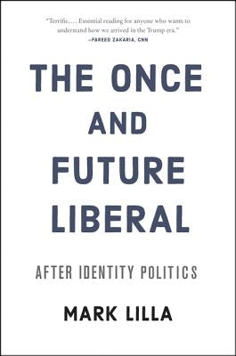 The Once and Future Liberal: After Identity Politics Paperback Harper Paperbacks