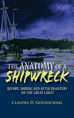 The Anatomy of a Shipwreck: Before, During and After Disasters on the Great Lakes Paperback Createspace Independent Publishing Platform