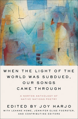 When the Light of the World Was Subdued, Our Songs Came Through by Harjo, Joy
