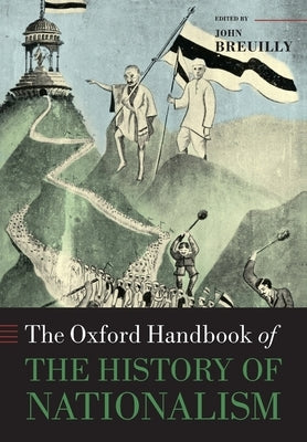 The Oxford Handbook of the History of Nationalism Paperback Oxford University Press, USA