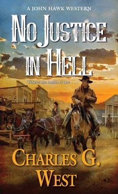 No Justice in Hell by West, Charles G.