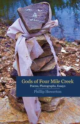Gods of Four Mile Creek: Poems, Essays and Photographs by Phillip Howerton Paperback Golden Antelope Press