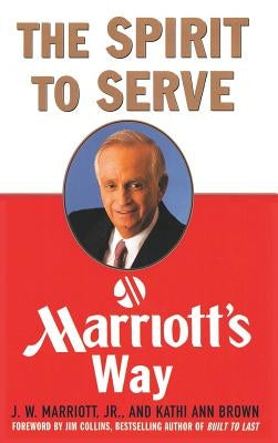 The Spirit to Serve Marriott's Way by Brown, Kathy Ann