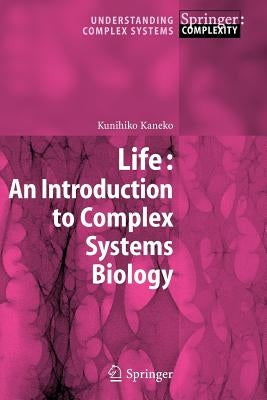 Life: An Introduction to Complex Systems Biology by Kaneko, Kunihiko