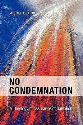 No Condemnation: A Theology of Assurance of Salvation Paperback Piquant Publishing
