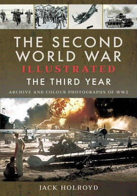 The Second World War Illustrated: The Third Year - Archive and Colour Photographs of Ww2 Paperback Pen & Sword Military