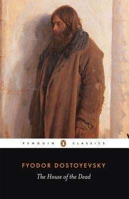 The House of the Dead by Dostoyevsky, Fyodor