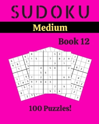 Sudoku Medium Book 12: 100 Sudoku for Adults - Large Print - Medium Difficulty - Solutions at the End - 8'' x 10'' by Picard, Stella