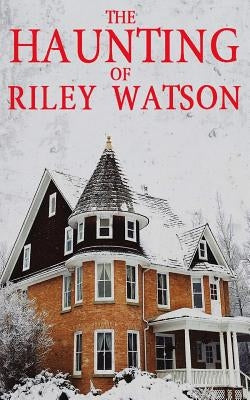 The Haunting of Riley Watson by Clarke, Alexandria