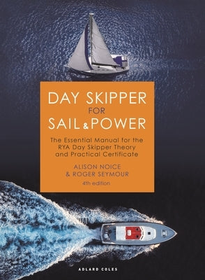 Day Skipper for Sail and Power: The Essential Manual for the Rya Day Skipper Theory and Practical Certificate by Seymour, Roger