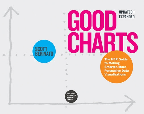 Good Charts, Updated and Expanded: The HBR Guide to Making Smarter, More Persuasive Data Visualizations Paperback Harvard Business Review Press