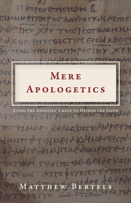 Mere Apologetics: Using the Apostles' Creed to Defend the Faith Paperback Trilogy Christian Publishing