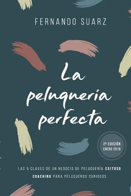 La peluquería perfecta: Cómo abrir un negocio de peluquería exitoso by Suarz, Fernando