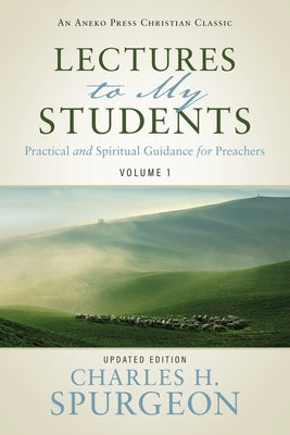 Lectures to My Students: Practical and Spiritual Guidance for Preachers (Volume 1) Paperback Aneko Press