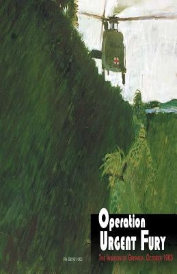 Operation Urgent Fury: The Invasion of Grenada, October 1983 Paperback Createspace Independent Publishing Platform