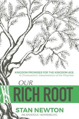 Our Rich Root: Kingdom Promises for the Kingdom Age by Newton, Stan