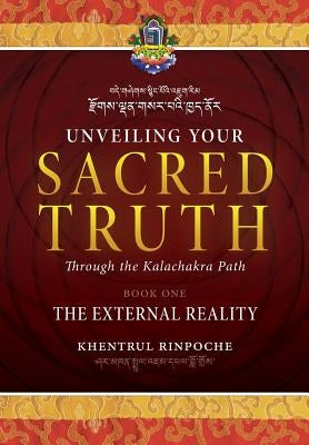 Unveiling Your Sacred Truth through the Kalachakra Path, Book One: The External Reality Paperback Tibetan Buddhist Rime Institute Inc.