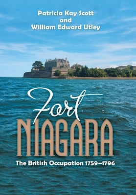 Fort Niagara: The British Occupation 1759-1796 by Scott, Patricia Kay