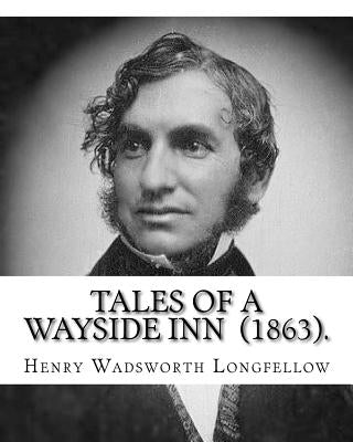Tales of a Wayside Inn (1863). By: Henry Wadsworth Longfellow: Collection of poems Paperback Createspace Independent Publishing Platform