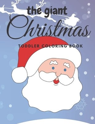 The giant christmas toddler coloring book: Easy and Cute Christmas Holiday Coloring Designs for Children by Publishing, Coloring Book