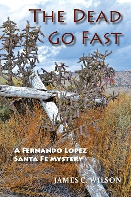The Dead Go Fast: A Fernando Lopez Santa Fe Mystery Paperback Sunstone Press