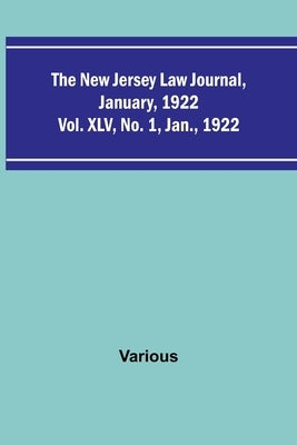 The New Jersey Law Journal, January, 1922; Vol. XLV. No. 1. Jan., 1922 by Various