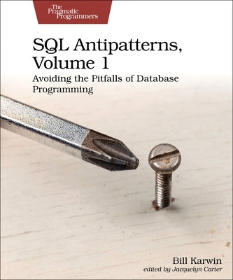 SQL Antipatterns, Volume 1: Avoiding the Pitfalls of Database Programming Paperback Pragmatic Bookshelf