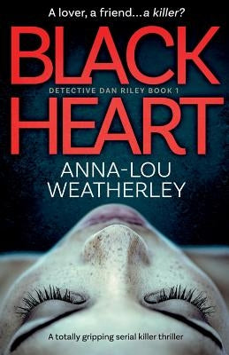 Black Heart: A totally gripping serial killer thriller by Weatherley, Anna-Lou