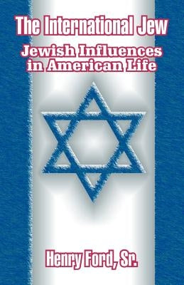The International Jew: Jewish Influences in American Life Paperback University Press of the Pacific