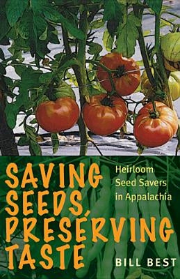 Saving Seeds, Preserving Taste: Heirloom Seed Savers in Appalachia Paperback Ohio University Press