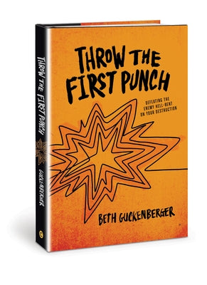 Throw the First Punch: Defeating the Enemy Hell-Bent on Your Destruction by Guckenberger, Beth