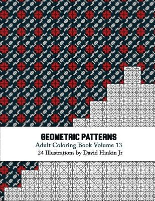 Geometric Patterns - Adult Coloring Book Vol. 13 Paperback Createspace Independent Publishing Platform