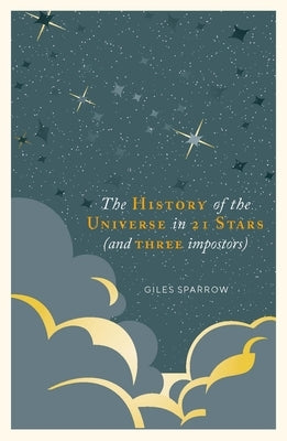 A History of the Universe in 21 Stars: (And 3 Imposters) by Sparrow, Giles