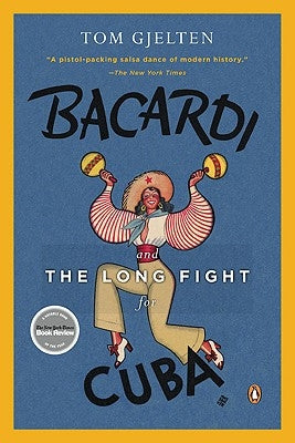 Bacardi and the Long Fight for Cuba: The Biography of a Cause by Gjelten, Tom