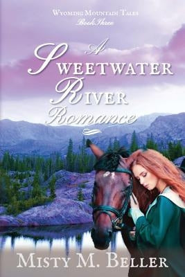 A Sweetwater River Romance by Beller, Misty