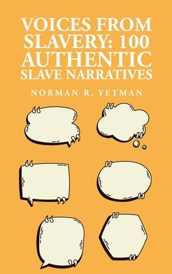 Voices from Slavery: 100 Authentic Slave Narratives by Norman R Yetman