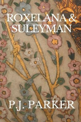 Roxelana & Suleyman Paperback Phillip John Parker