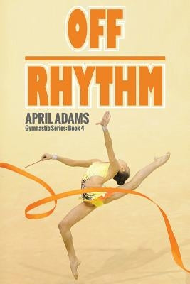 Off Rhythm: The Gymnastics Series #4 Paperback Lechner Syndications