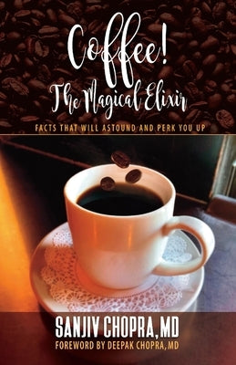 Coffee the Magical Elixir: Facts That Will Astound and Perk You Up by Chopra, Sanjiv