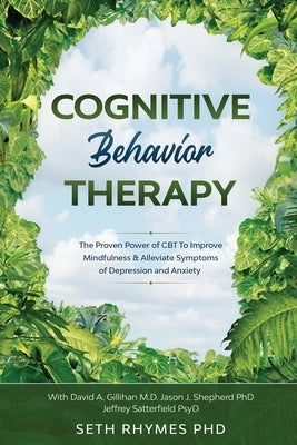 Cognitive Behaviour Therapy: Discover The Proven Power of CBT To Improve Mindfulness & Alleviate Symptoms of Depression and Anxiety: With David A. by Rhymes, Seth