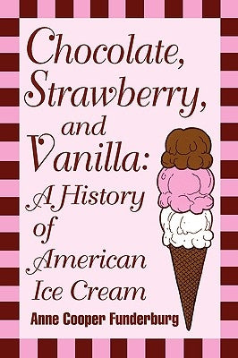 Chocolate, Strawberry, and Vanilla: A History Of American Ice Cream Paperback University of Wisconsin Press