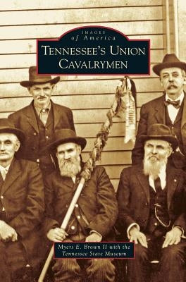 Tennessee's Union Cavalrymen by Brown, Myers E., II
