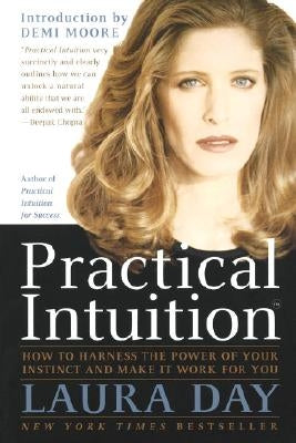 Practical Intuition: How to Harness the Power of Your Instinct and Make It Work for You by Day, Laura